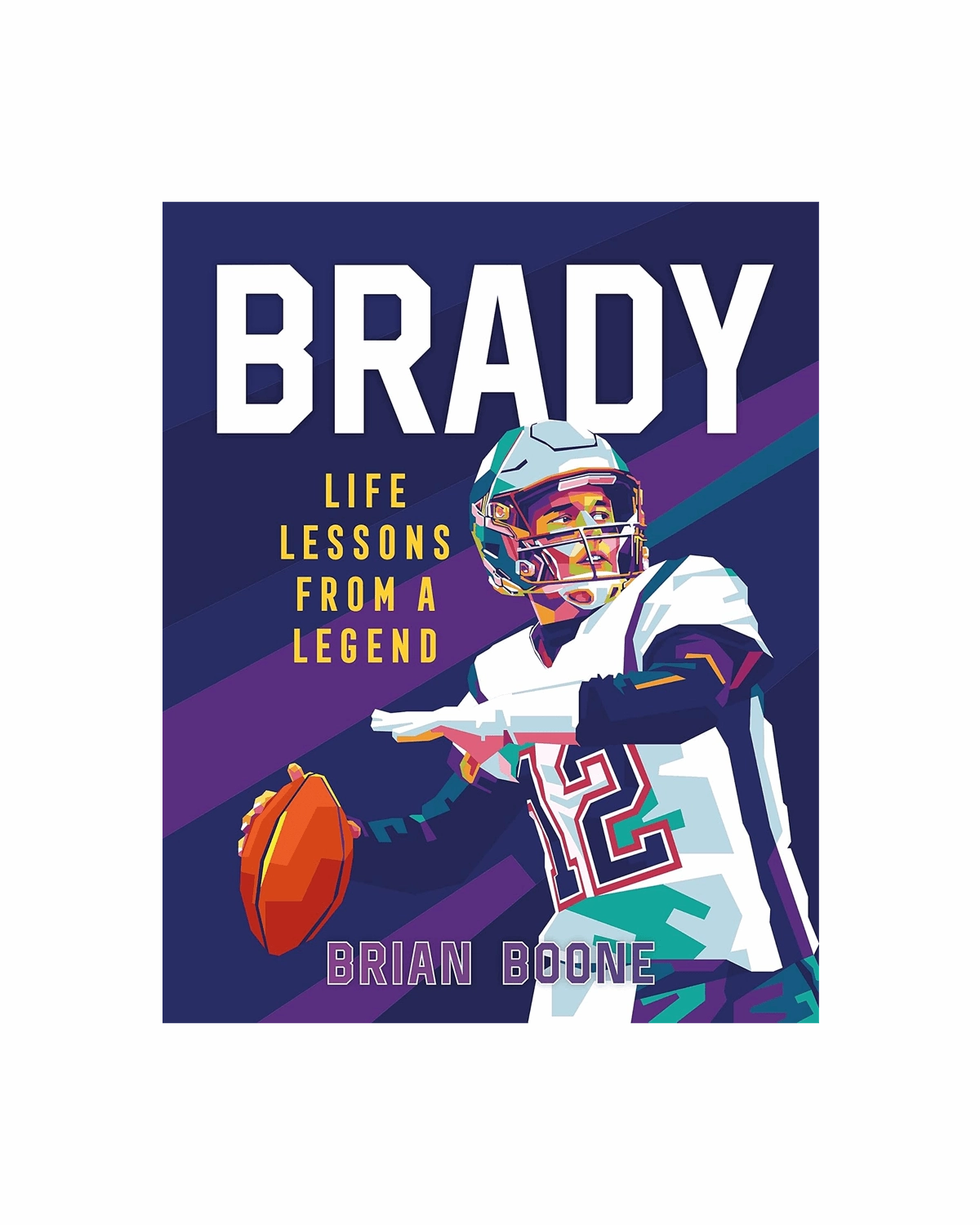 Tom Brady Life Lessons From a Legend NFL Hardcover Book