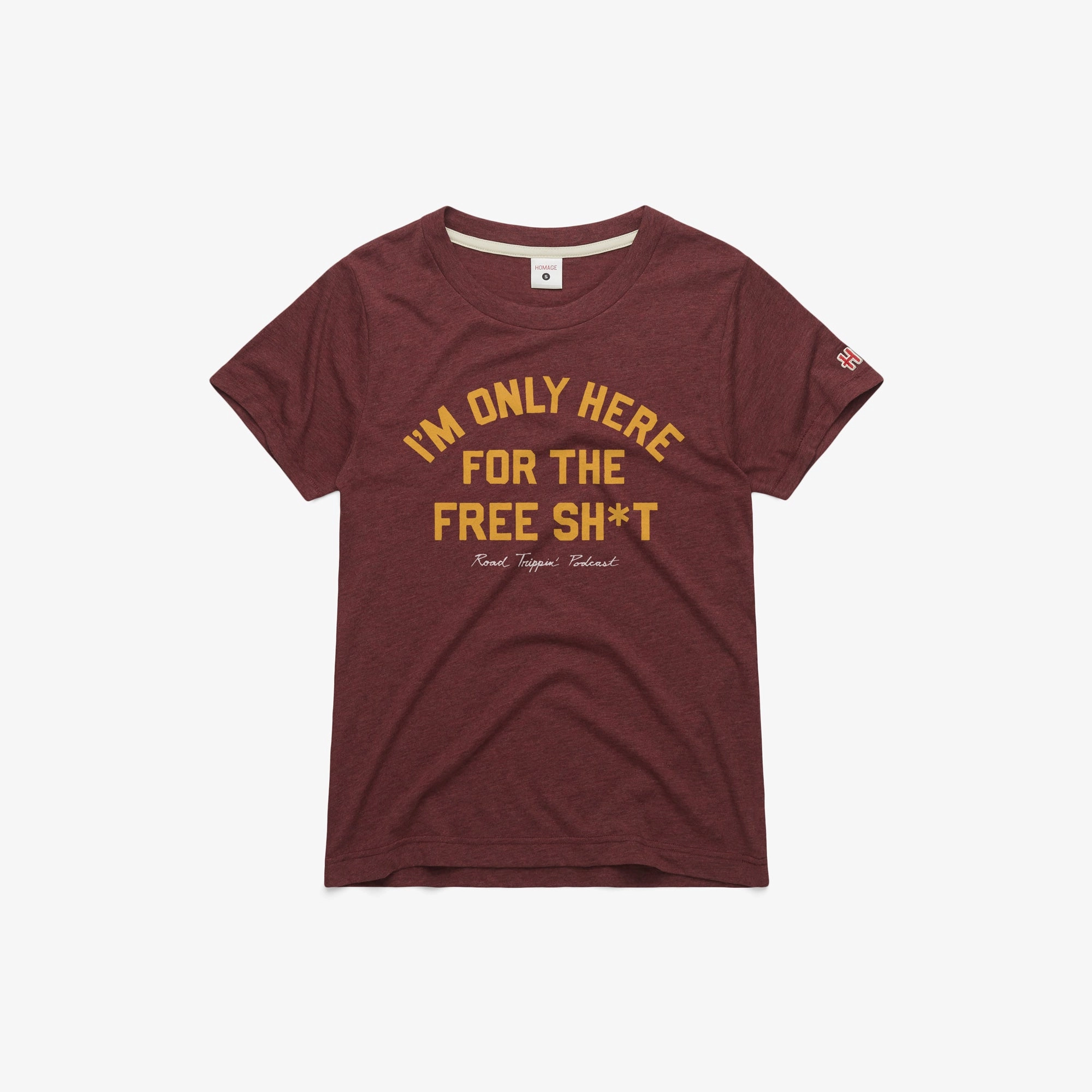 Women's I'm Only Here For The Free Sh*t
