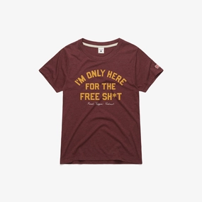 Women's I'm Only Here For The Free Sh*t